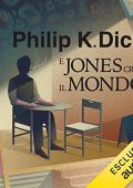 Philip K. Dick, Simona Fefè - E Jones creò il mondo (2022) (mp3 - 128 kbps)