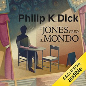 Philip K. Dick, Simona Fefè – E Jones creò il mondo (2022) (mp3 – 128 kbps)