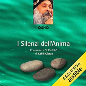 Osho – Gli abissi dell’anima꞉ Commenti a “Il Profeta” di Kahlil Gibran – Terzo volume (2022) (mp3 – 128 kbps)