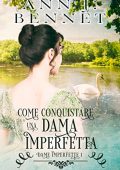 Ann J. Bennet - Come conquistare una dama imperfetta (Dame Imperfette Vol. 1)  (2022)