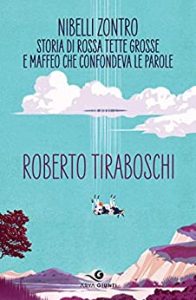 Roberto Tiraboschi – Nibelli Zontro. Storia di Rossa tette grosse e Maffeo che confondeva le parole (2019)