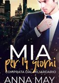 Anna May - Per sempre il MIO miliardario Vol. 1. MIA per 14 Giorni: Comprata dal miliardario (2022)