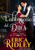 Erica Ridley - I Duchi di Natale Vol. 7. L'abbraccio del duca (2020)
