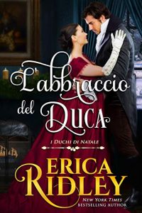 Erica Ridley – I Duchi di Natale Vol. 7. L’abbraccio del duca (2020)