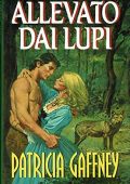 Patricia Gaffney  - Allevato dai lupi (1997)