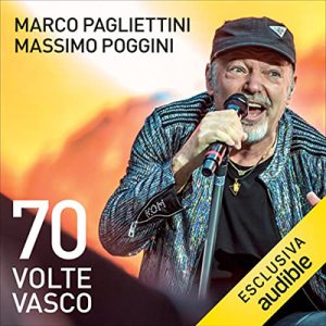 Marco Pagliettini, Massimo Poggini – 70 volte Vasco꞉ Storia di una rockstar (2022) (mp3 – 128 kbps)