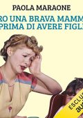 Paola Maraone - Ero una brava mamma prima di avere figli (2022) (mp3 - 128 kbps)