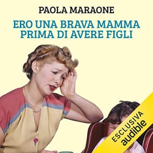 Paola Maraone – Ero una brava mamma prima di avere figli (2022) (mp3 – 128 kbps)
