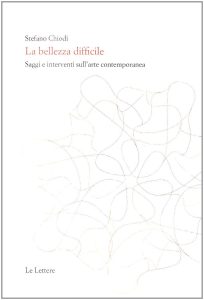 Stefano Chiodi – La Bellezza Difficile. Saggi e Interventi Sull’Arte Contemporanea (2008)