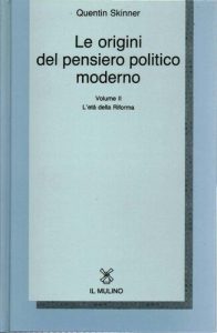 Quentin Skinner – Le Origini del Pensiero Politico Moderno. L’Età della Riforma (1989)