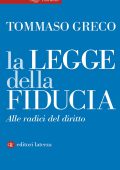 Tommaso Greco - La legge della fiducia. Alle radici del diritto (2021)