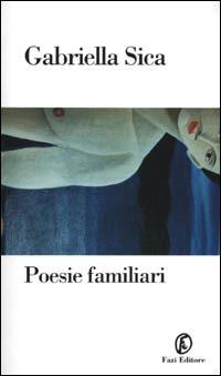Gabriella Sica – Poesie familiari (2001)