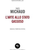 Yves Michaud - L'Arte allo Stato Gassoso. Saggio sul Trionfo dell'Estetica (2019)
