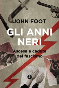 John Foot – Gli anni neri. Ascesa e caduta del Fascismo (2022)