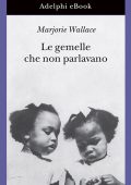 Marjorie Wallace - Le gemelle che non parlavano (ediz. ampliata) (2022)