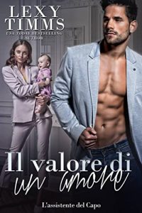 Lexy Timms – L’Assistente del Capo Vol.16. La Storia di Mark parte seconda – Il valore di un amore (2021)