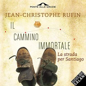 Jean-Christophe Rufin – Il cammino immortale (2018) .mp3 – 64 kbps