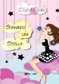 Ellah K. Drake - Trilogia Nei sogni di Angie Vol. 1. Sognando una stella (2013)