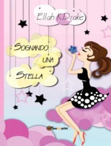 Ellah K. Drake – Trilogia Nei sogni di Angie Vol. 1. Sognando una stella (2013)