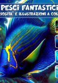 Rosa Italiano, Cristian Bambino - Pesci fantastici: Curiosità e illustrazioni a colori (2022)