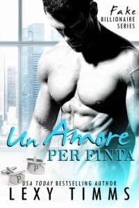 Lexy Timms – Fake Billionaire Vol. 1. Un amore per finta (2018)