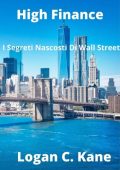 Logan C. Kane - High Finance: I Segreti Nascosti di Wall Street (2020)