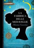 Sharon Cameron - La fabbrica delle meraviglie (2015)