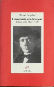 Michail Bulgakov – I Manoscritti Non Bruciano. Lettere Scelte 1927-1940 (2002)