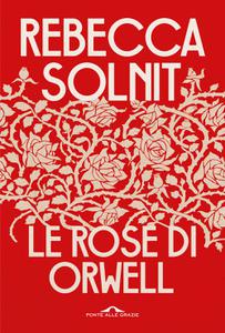 Rebecca Solnit – Le rose di Orwell (2022)
