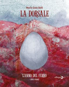 Maria Gaia Belli – La dorsale. Libro primo: L’anno del ferro (2022)