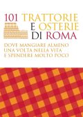 Federica Morrone, Cristiana Rumori - 101 trattorie e osterie di Roma dove mangiare almeno una volta nella vita e spendere molto poco (2011)