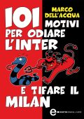 Marco Dell'Acqua - 101 motivi per odiare l'Inter e tifare il Milan (2011)
