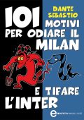 Dante Sebastio - 101 motivi per odiare il Milan e tifare l'Inter (2011)