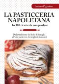 Luciano Pignataro - La pasticceria napoletana in 300 ricette da non perdere (2014)