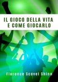 Florence Scovel Shinn - Il gioco della vita e come giocarlo (2022)