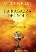 Lucinda Riley - Le sette sorelle Vol. 6. La ragazza del Sole (2020)