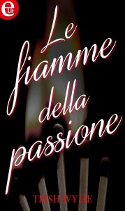 Trish Wylie – A qualcuno piace caldo Vol. 5. Le fiamme della passione (2016)