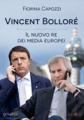Fiorina Capozzi - Vincent Bolloré, il nuovo re dei media europei (2015)