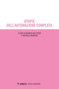 Maurizio Balistreri, Pierpaolo Marrone (a cura di) – Utopie dell’automazione completa (2022)