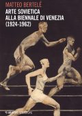 Matteo Bertelé - Arte sovietica alla Biennale di Venezia (1924-1962) (2020)