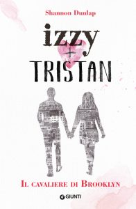 Shannon Dunlap – Izzy + Tristan. Il Cavaliere di Brooklyn (2019)