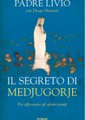 Padre Livio Fanzaga, Diego Manetti - Il segreto di Medjugorje (2016)