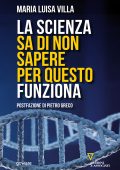 Maria Luisa Villa - La scienza sa di non sapere per questo funziona (2016)