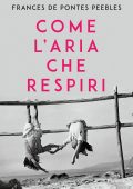 Frances De Pontes Peebles - Come l'aria che respiri (2019)