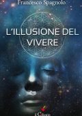 Francesco Spagnolo - L'illusione del vivere (2018)