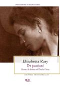 Elisabetta Rasy - Tre passioni (2012)