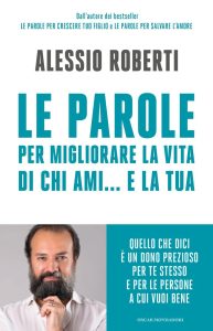Alessio Roberti – Le parole per migliorare la vita di chi ami… e la tua (2015)