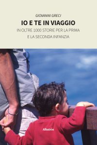 Giovanni Greci – Io e te in viaggio in oltre 1000 storie per la prima e la seconda infanzia (2022)