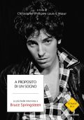 Cristopher Phillips, Louis P. Masur (a cura di) - A proposito di un sogno. Le più belle interviste a Bruce Springsteen (2015)