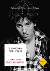 Cristopher Phillips, Louis P. Masur (a cura di) – A proposito di un sogno. Le più belle interviste a Bruce Springsteen (2015)